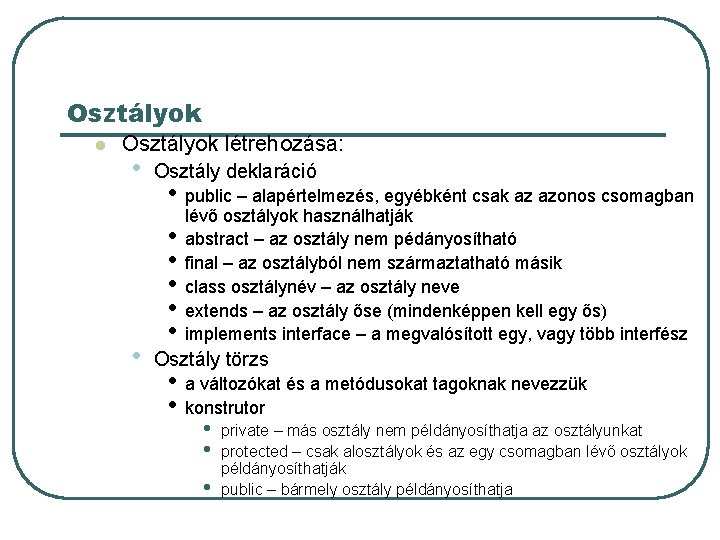 Osztályok létrehozása: • • Osztály deklaráció • • • public – alapértelmezés, egyébként csak Osztályok létrehozása: • • Osztály deklaráció • • • public – alapértelmezés, egyébként csak