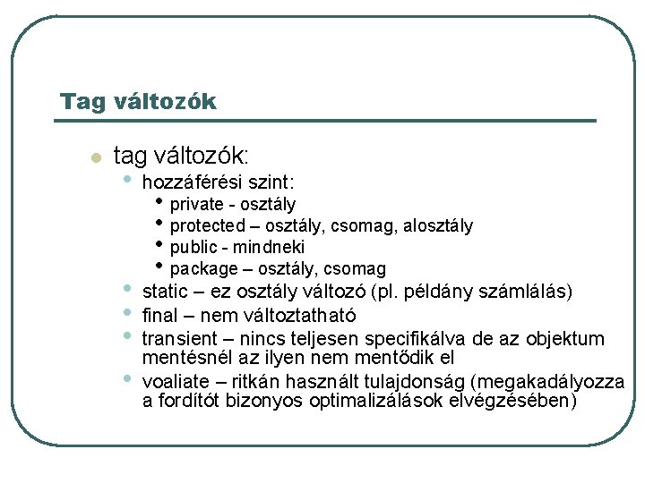 Tag változók l tag változók: • hozzáférési szint: • • static – ez osztály Tag változók l tag változók: • hozzáférési szint: • • static – ez osztály