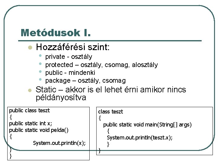Metódusok I. l l Hozzáférési szint: • • private - osztály protected – osztály, Metódusok I. l l Hozzáférési szint: • • private - osztály protected – osztály,