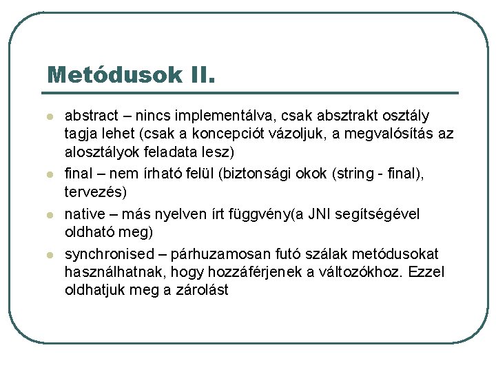 Metódusok II. l l abstract – nincs implementálva, csak absztrakt osztály tagja lehet (csak Metódusok II. l l abstract – nincs implementálva, csak absztrakt osztály tagja lehet (csak