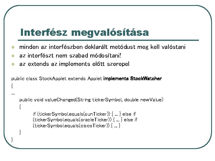 Interfész megvalósítása l l l minden az interfészben deklarált metódust meg kell valóstani az Interfész megvalósítása l l l minden az interfészben deklarált metódust meg kell valóstani az
