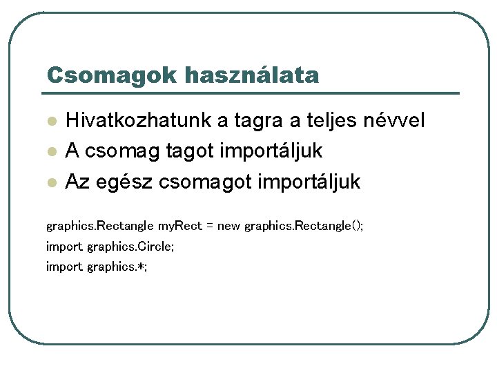 Csomagok használata l l l Hivatkozhatunk a tagra a teljes névvel A csomag tagot Csomagok használata l l l Hivatkozhatunk a tagra a teljes névvel A csomag tagot