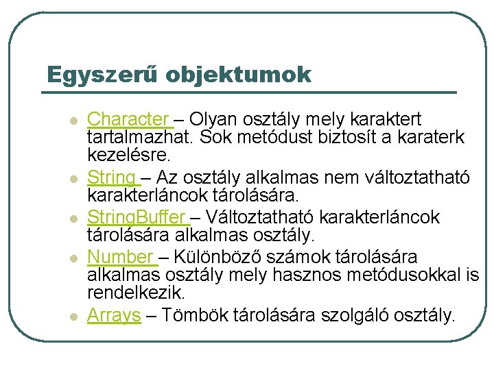 Egyszerű objektumok l l l Character – Olyan osztály mely karaktert tartalmazhat. Sok metódust Egyszerű objektumok l l l Character – Olyan osztály mely karaktert tartalmazhat. Sok metódust
