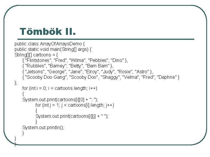 Tömbök II. public class Array. Of. Arrays. Demo { public static void main(String[] args)