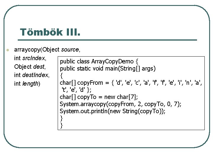 Tömbök III. l arraycopy(Object source, int src. Index, public class Array. Copy. Demo { Tömbök III. l arraycopy(Object source, int src. Index, public class Array. Copy. Demo {