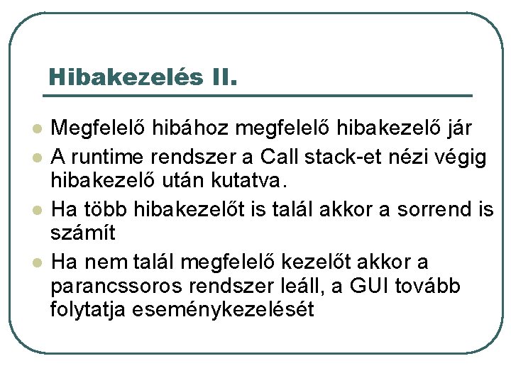 Hibakezelés II. l l Megfelelő hibához megfelelő hibakezelő jár A runtime rendszer a Call Hibakezelés II. l l Megfelelő hibához megfelelő hibakezelő jár A runtime rendszer a Call