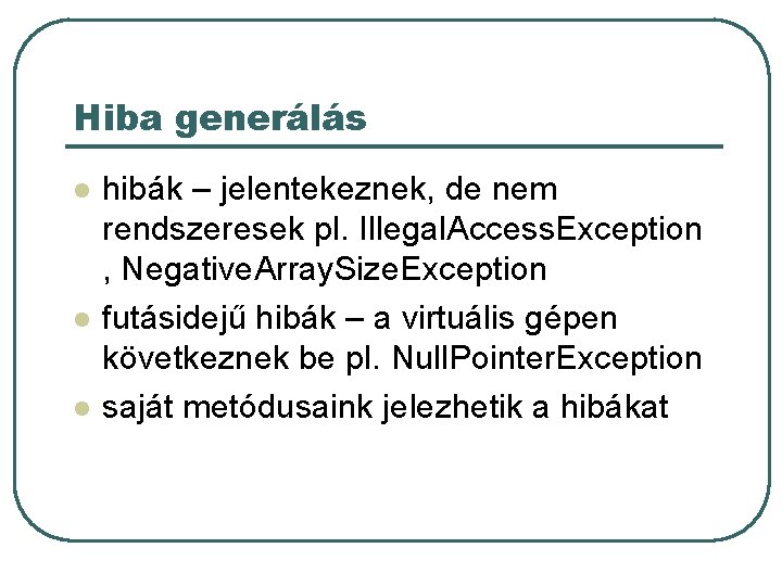 Hiba generálás l l l hibák – jelentekeznek, de nem rendszeresek pl. Illegal. Access. Hiba generálás l l l hibák – jelentekeznek, de nem rendszeresek pl. Illegal. Access.