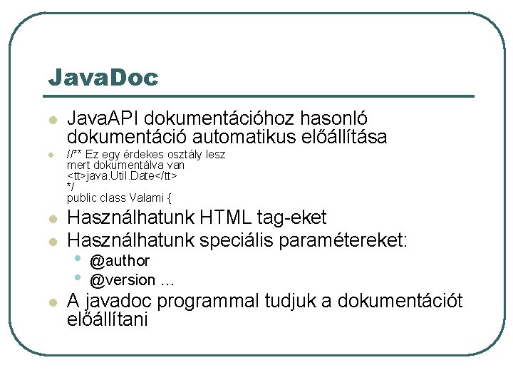 Java. Doc l l l Java. API dokumentációhoz hasonló dokumentáció automatikus előállítása //** Ez Java. Doc l l l Java. API dokumentációhoz hasonló dokumentáció automatikus előállítása //** Ez