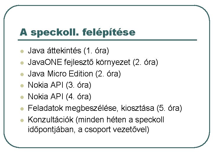 A speckoll. felépítése l l l l Java áttekintés (1. óra) Java. ONE fejlesztő A speckoll. felépítése l l l l Java áttekintés (1. óra) Java. ONE fejlesztő