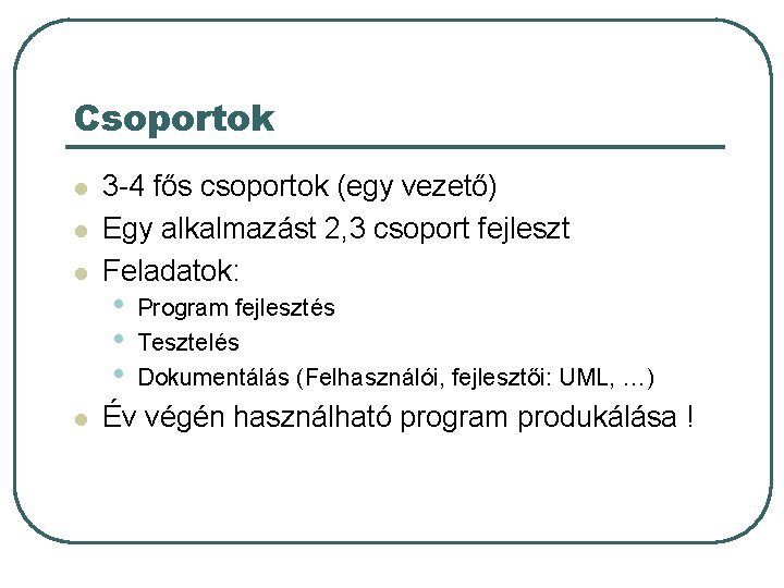 Csoportok l l 3 -4 fős csoportok (egy vezető) Egy alkalmazást 2, 3 csoport Csoportok l l 3 -4 fős csoportok (egy vezető) Egy alkalmazást 2, 3 csoport