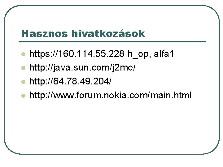 Hasznos hivatkozások l l https: //160. 114. 55. 228 h_op, alfa 1 http: //java. Hasznos hivatkozások l l https: //160. 114. 55. 228 h_op, alfa 1 http: //java.