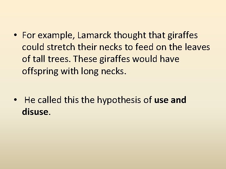  • For example, Lamarck thought that giraffes could stretch their necks to feed