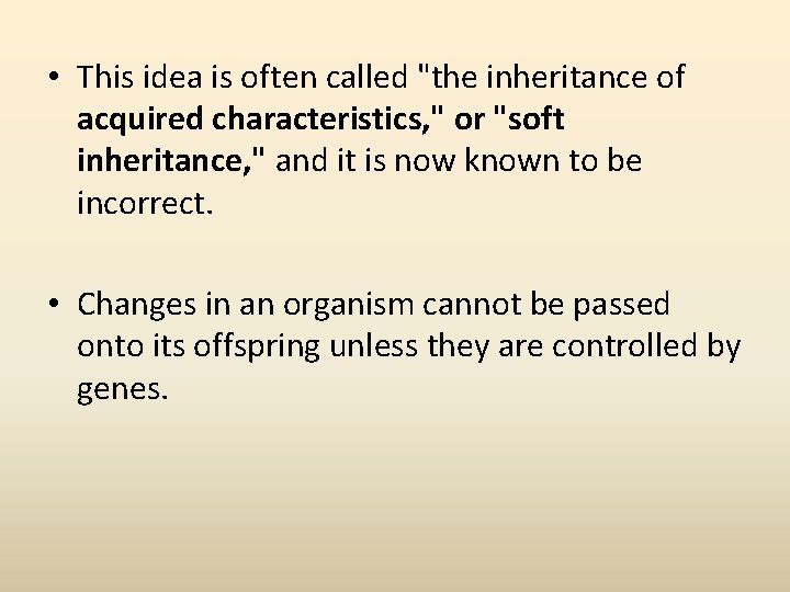  • This idea is often called "the inheritance of acquired characteristics, " or