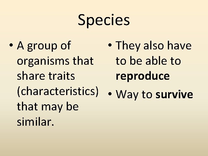 Species • A group of • They also have organisms that to be able