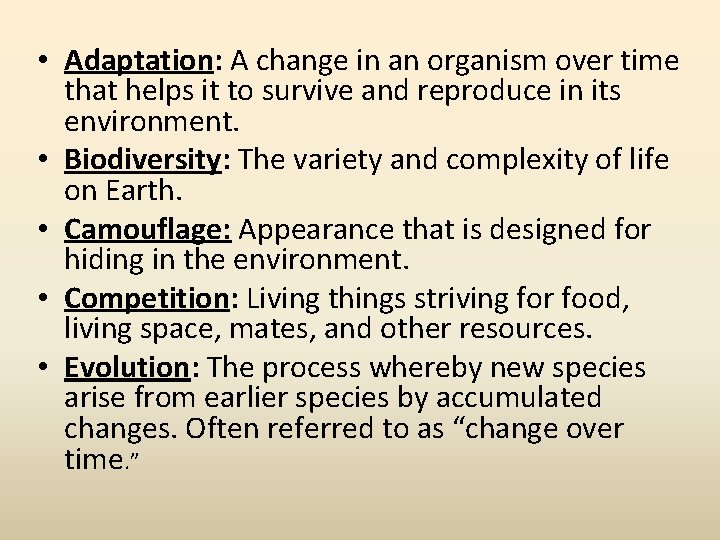  • Adaptation: A change in an organism over time that helps it to