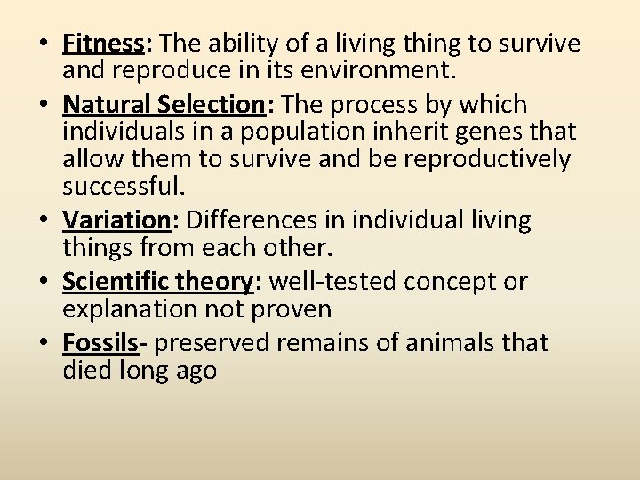  • Fitness: The ability of a living thing to survive and reproduce in