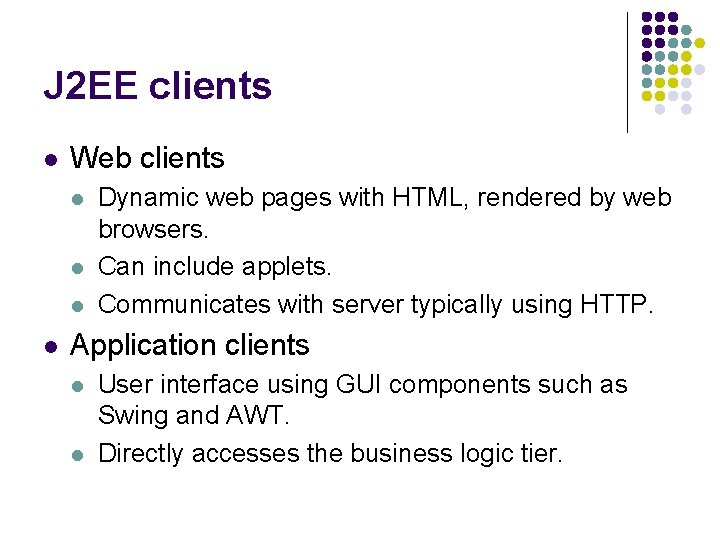 J 2 EE clients l Web clients l l Dynamic web pages with HTML,