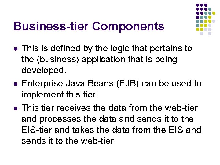 Business-tier Components l l l This is defined by the logic that pertains to