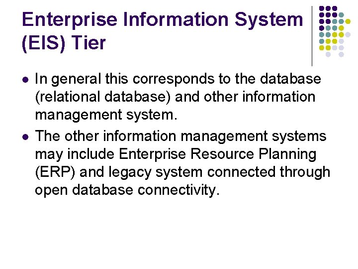 Enterprise Information System (EIS) Tier l l In general this corresponds to the database