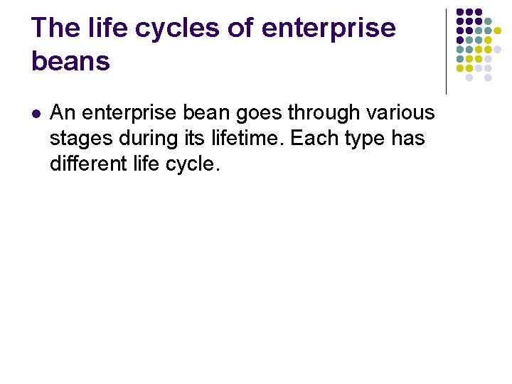 The life cycles of enterprise beans l An enterprise bean goes through various stages