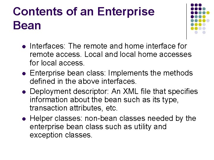 Contents of an Enterprise Bean l l Interfaces: The remote and home interface for
