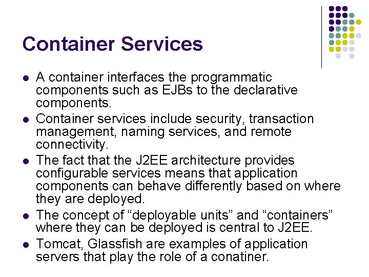 Container Services l l l A container interfaces the programmatic components such as EJBs