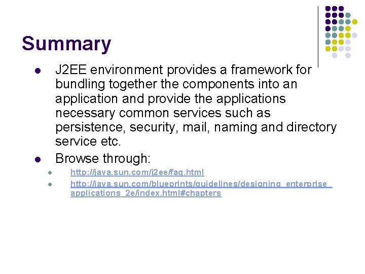 Summary J 2 EE environment provides a framework for bundling together the components into