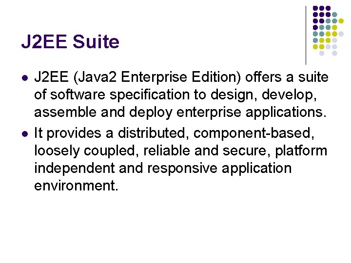 J 2 EE Suite l l J 2 EE (Java 2 Enterprise Edition) offers