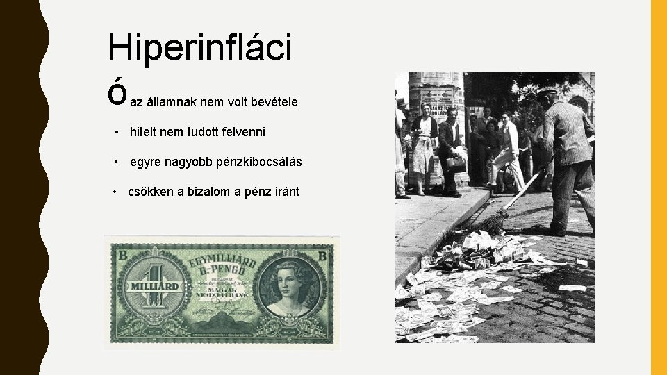 Hiperinfláci ó • az államnak nem volt bevétele • hitelt nem tudott felvenni •