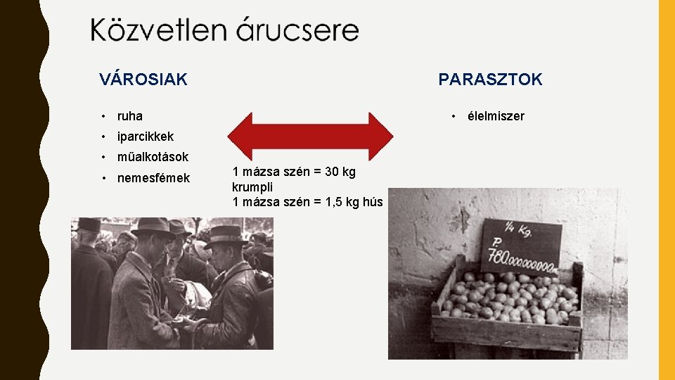 VÁROSIAK PARASZTOK • ruha • élelmiszer • iparcikkek • műalkotások • nemesfémek 1 mázsa