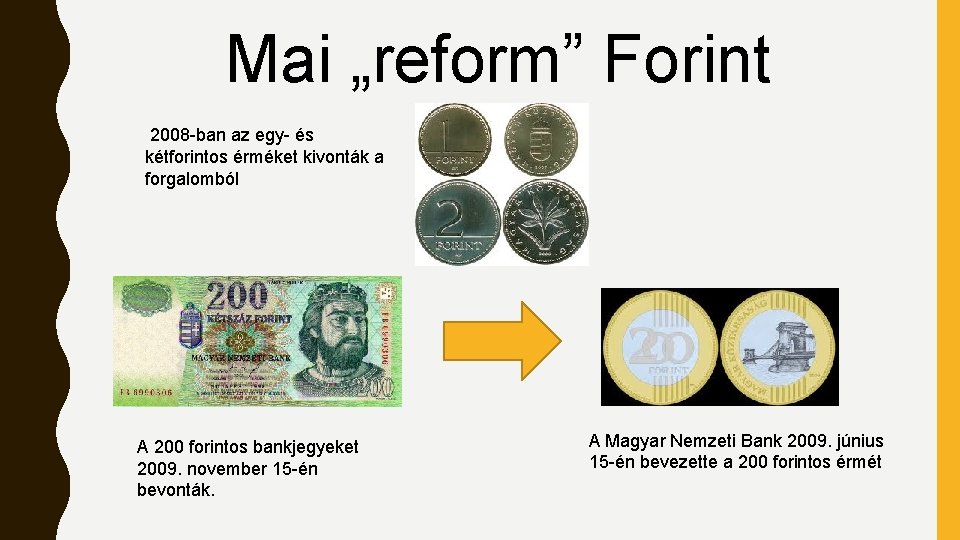 Mai „reform” Forint 2008 -ban az egy- és kétforintos érméket kivonták a forgalomból A