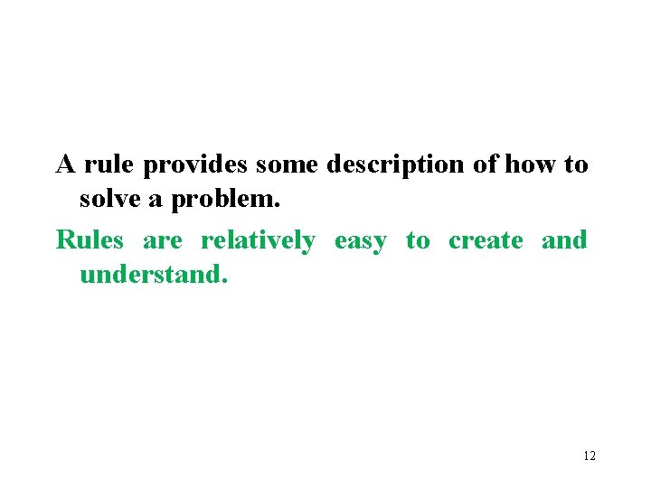 A rule provides some description of how to solve a problem. Rules are relatively