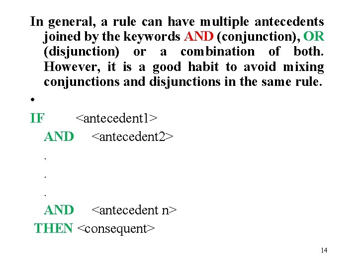 In general, a rule can have multiple antecedents joined by the keywords AND (conjunction),