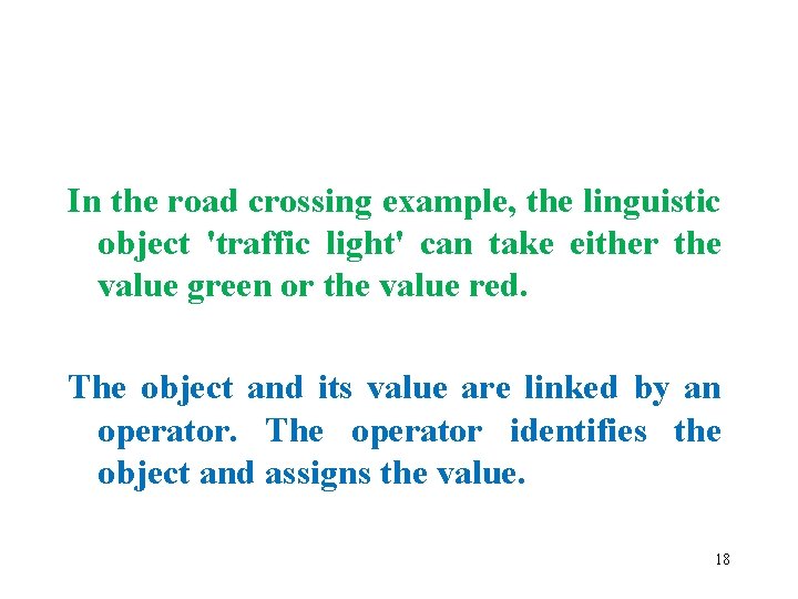 In the road crossing example, the linguistic object 'traffic light' can take either the