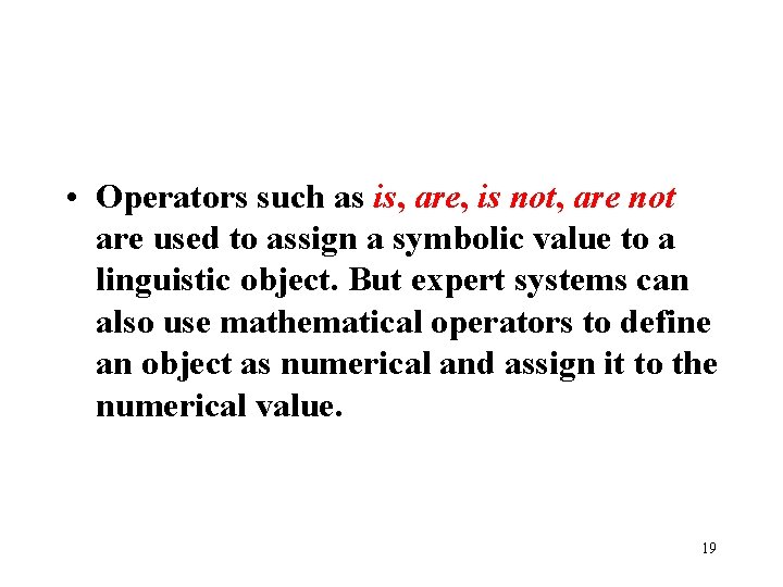  • Operators such as is, are, is not, are not are used to