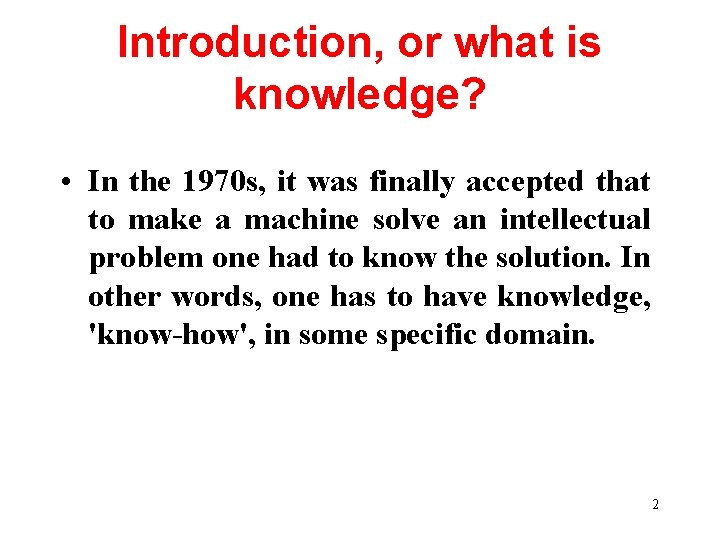 Introduction, or what is knowledge? • In the 1970 s, it was finally accepted