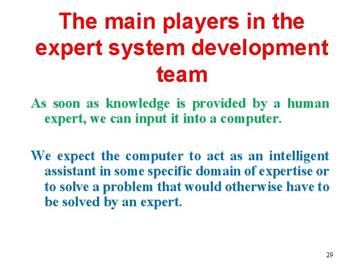 The main players in the expert system development team As soon as knowledge is