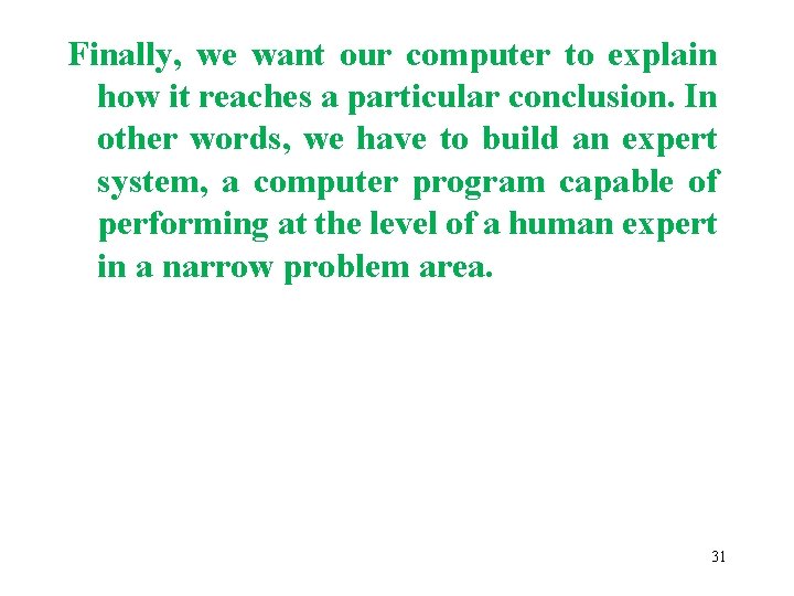 Finally, we want our computer to explain how it reaches a particular conclusion. In