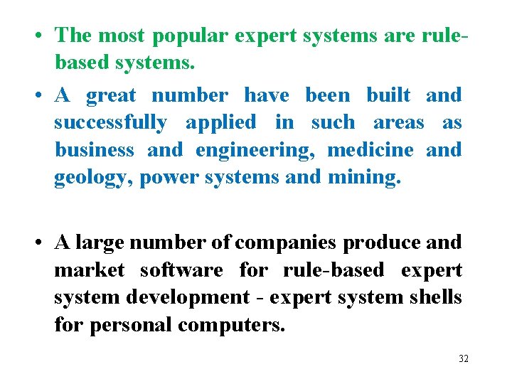  • The most popular expert systems are rulebased systems. • A great number