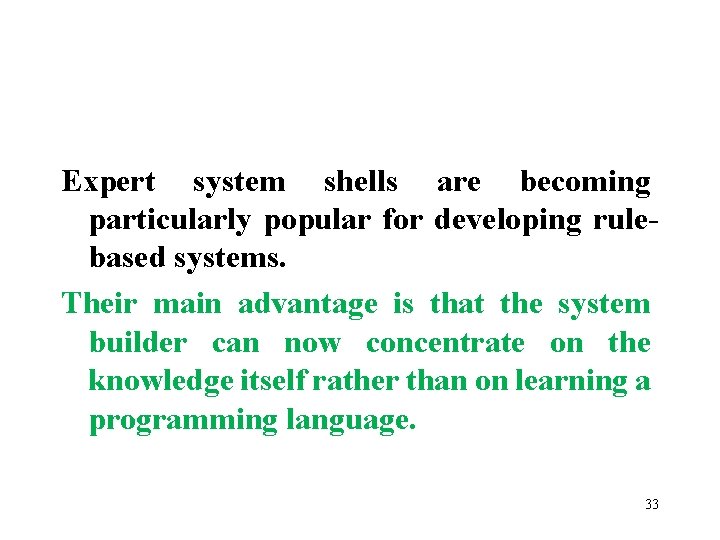 Expert system shells are becoming particularly popular for developing rulebased systems. Their main advantage