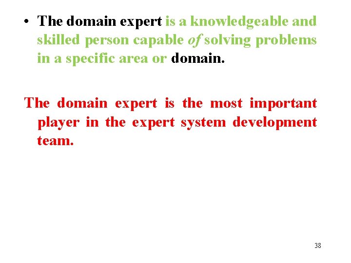  • The domain expert is a knowledgeable and skilled person capable of solving