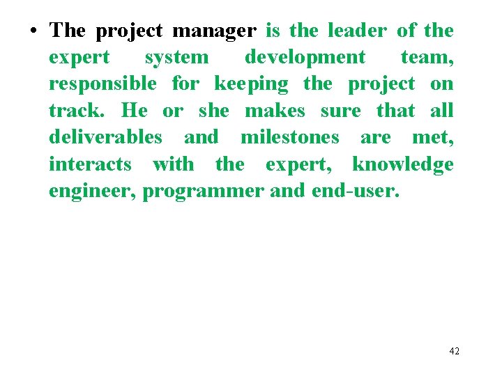  • The project manager is the leader of the expert system development team,