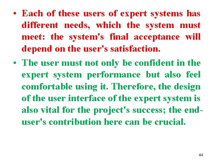  • Each of these users of expert systems has different needs, which the