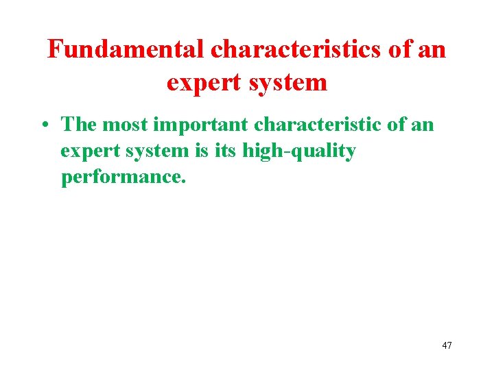 Fundamental characteristics of an expert system • The most important characteristic of an expert