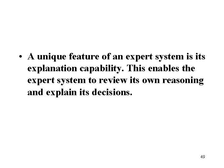  • A unique feature of an expert system is its explanation capability. This