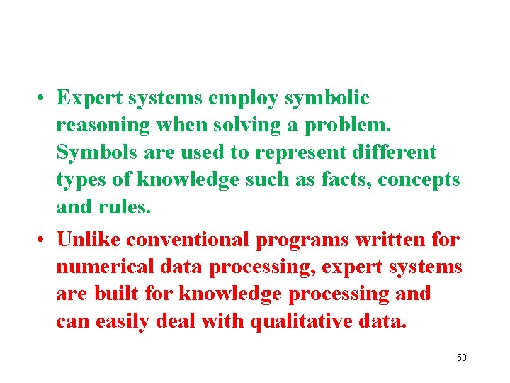  • Expert systems employ symbolic reasoning when solving a problem. Symbols are used