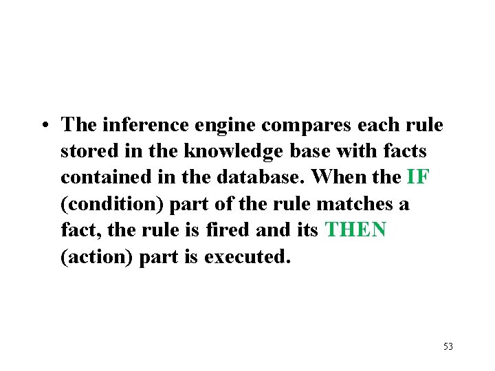  • The inference engine compares each rule stored in the knowledge base with