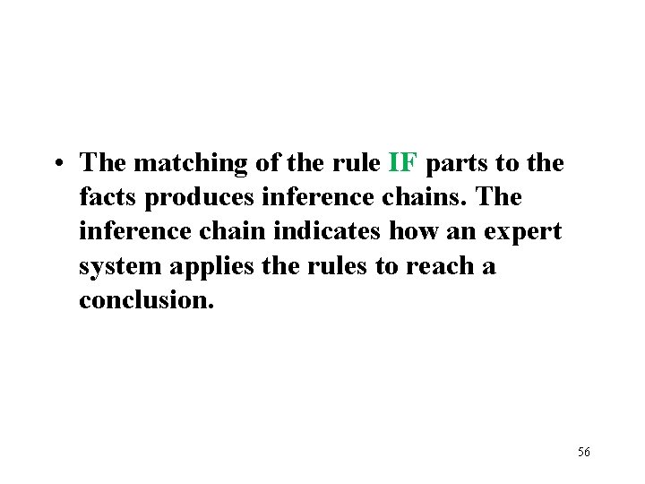  • The matching of the rule IF parts to the facts produces inference