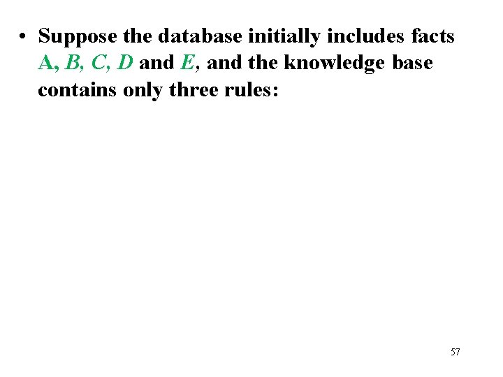  • Suppose the database initially includes facts A, B, C, D and E,