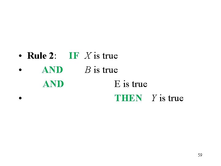  • Rule 2: IF X is true • AND B is true AND